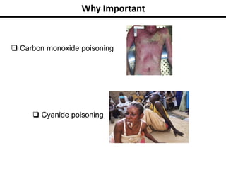 Why Important
 Carbon monoxide poisoning
 Cyanide poisoning
 
