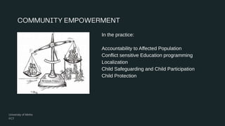 In the practice:
Accountability to Affected Population
Conflict sensitive Education programming
Localization
Child Safeguarding and Child Participation
Child Protection
 