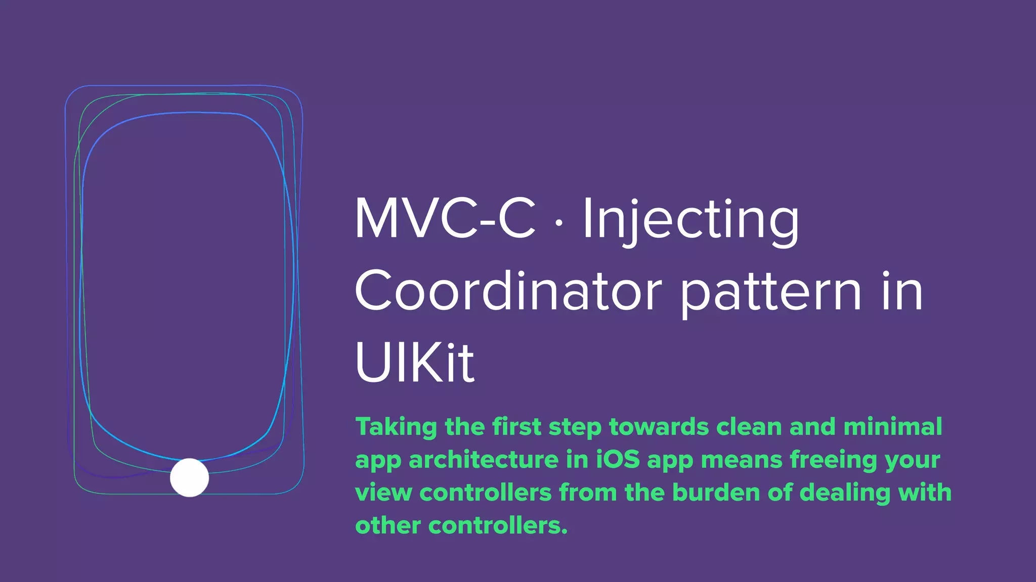 MVC-C · Injecting
Coordinator pattern in
UIKit
Taking the first step towards clean and minimal
app architecture in iOS app means freeing your
view controllers from the burden of dealing with
other controllers.
 