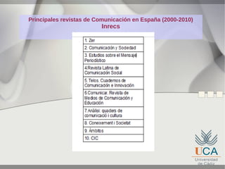 Principales revistas de Comunicación en España (2000-2010)

Inrecs

 