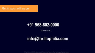Get in touch with us on
Or email us at…
+91 968-602-0000
info@thrillophilia.com
Thrillophilia.com 2014 All rights reserved. Please do not forward soft or hard copy without permissions
 