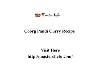 Coorg Pandi Curry Recipe
Visit Here
http://masterchefu.com/
 