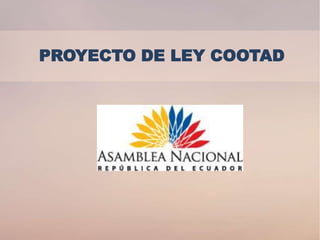 PROYECTO DE LEY COOTAD
 