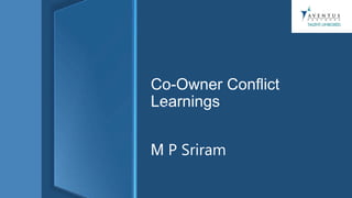 Co-Owner Conflict
Learnings
M P Sriram
 