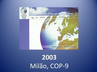 2003
Milão, COP-9
 
