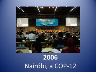 2006
Nairóbi, a COP-12
 