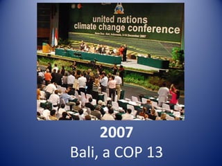 2007
Bali, a COP 13
 