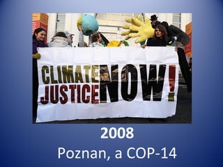 2008
Poznan, a COP-14
 