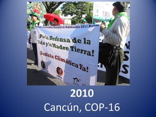 2010
Cancún, COP-16
 