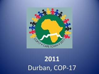 2011
Durban, COP-17
 