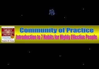 Community of Practice Introduction to 7 Habits for Highly Effective People 