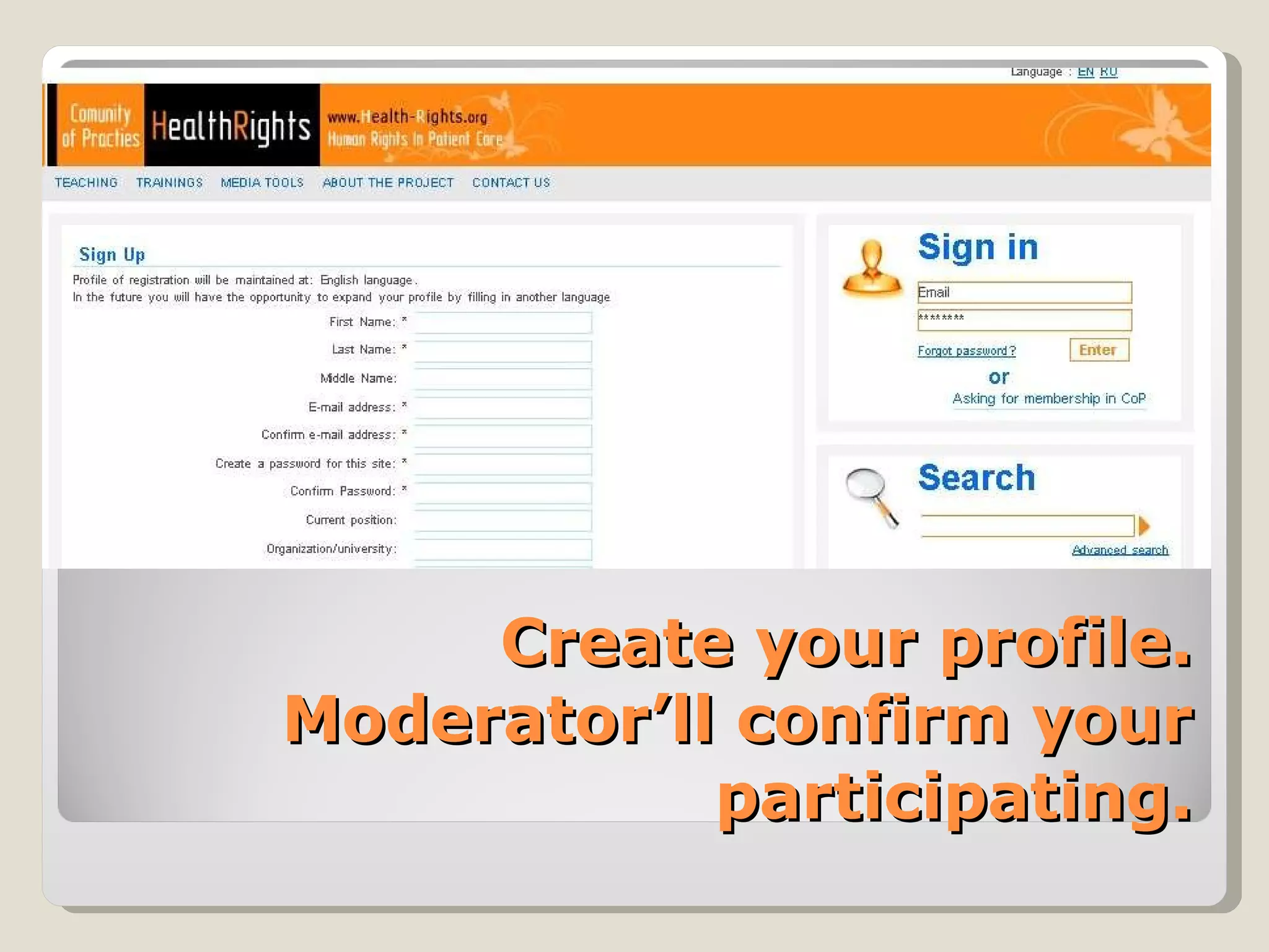 Create your profile. Moderator’ll confirm your participating. 