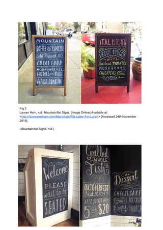 Fig.3 
Lauren Hom, n.d. ​Mountain/Ital Signs. ​[Image Online] Available at: 
<​http://homsweethom.com/filter/chalk/Will­Letter­For­Lunch​> [Accessed 24th November 
2015]. 
 
(Mountain/Ital Signs, n.d.) 
 
 
 