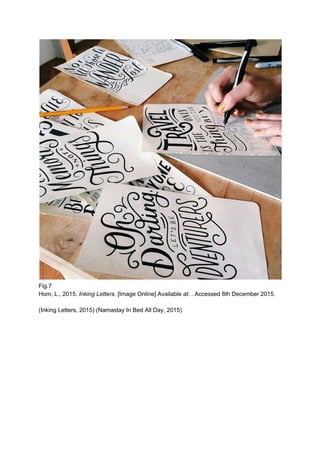  
Fig.7 
Hom, L., 2015.​ Inking Letters. ​[Image Online] Available at: . Accessed 8th December 2015. 
 
(Inking Letters, 2015) (Namastay In Bed All Day, 2015) 
 
 