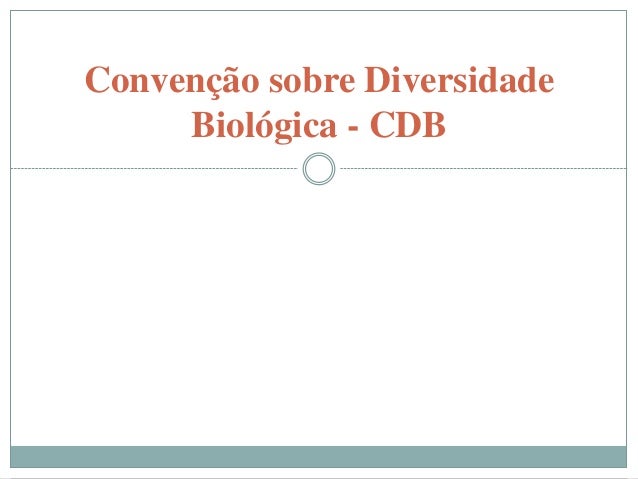 Convenção sobre Diversidade     Biológica - CDB         O QUE É      COMO FUNCIONA     PRINCIPAIS TEMAS          COP 11 