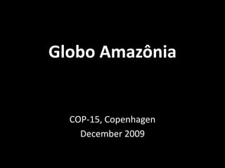GloboAmazônia COP-15, Copenhagen December 2009 