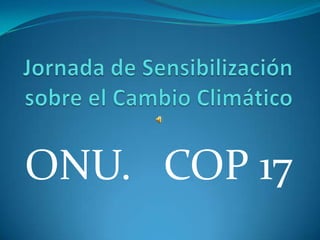 ONU. COP 17
 