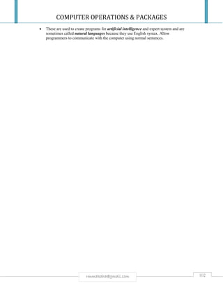 COMPUTER OPERATIONS & PACKAGES
102rmmakaha@gmail.com
 These are used to create programs for artificial intelligence and expert system and are
sometimes called natural languages because they use English syntax. Allow
programmers to communicate with the computer using normal sentences.
 