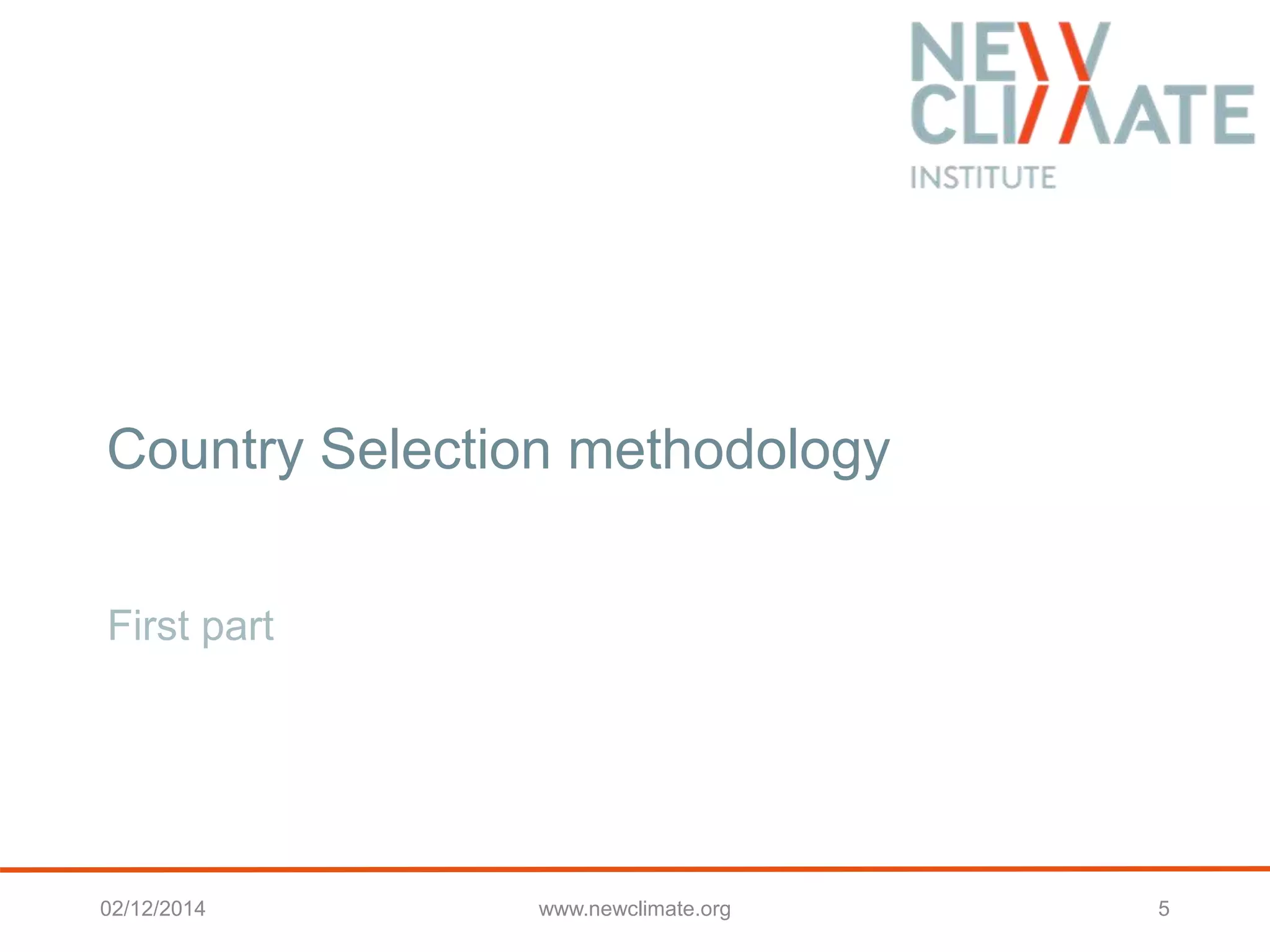 Country Selection methodology 
First part 
02/12/2014 www.newclimate.org 5 
 
