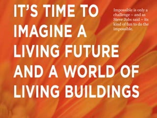 Impossible is only a
challenge – and as
Steve Jobs said – its
kind of fun to do the
impossible.
