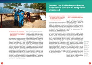 3332
ÞÞ La redirection des subventions
aux énergies fossiles vers les éco-
nomies d’énergie et les énergies
renouvelables
Les soutiens des États aux combustibles
fossiles responsables des changements clima-
tiques représentent aujourd’hui près de 600
milliards de dollars par an dans le monde.
Dans les 20 pays les plus riches du monde,
les subventions publiques visant uniquement
l’exploration de nouvelles réserves poten-
tielles (hors production ou consommation
de combustibles fossiles) représentaient 88
milliards de dollars en 2012.Et les entreprises
rajoutent par dessus ces soutiens des États
des milliards d’investissements privés, qui
pourraient être employés pour la transition
énergétique. En France, les subventions à la
pollution sont nombreuses et représentent
au minimum 15 milliards d’euros par an.
Ces subventions contribuent directement à
réchauffer la planète puisqu’elles incitent à
consommer plus de charbon, de pétrole et
de gaz et n’incitent pas les acteurs à investir
dans les économies d’énergie, l’efficacité
énergétique et des solutions renouvelables.
Les gouvernements des pays riches se sont
déjà engagés à plusieurs reprises à éliminer
progressivement les subventions aux énergies
fossiles mais ces engagements sont restés
lettre morte. Il est essentiel que l’accord de
Paris engage les États à éliminer/rediriger ces
subventions le plus rapidement possible, et
s’assure régulièrement de la mise en œuvre
de cet engagement.Cet engagement devrait
permettre d’entraîner d’autres pays, actuel-
lement classés comme pays en développe-
ment et sans obligations internationales, à
progressivement éliminer et rediriger leurs
subventions vers les solutions d’avenir. 
Pourquoi faut-il aider les pays les plus
vulnérables à s’adapter au dérèglement
climatique ?
ÞÞ Renforcer la résilience pour ne
pas réduire à néant les efforts
de lutte contre la faim et la
pauvreté dans le monde
Il est indispensable de renforcer la résilience
des populations, des économies et des éco-
systèmes pour qu’ils puissent anticiper les
catastrophes climatiques, inévitables, et y
faire face. En particulier, les plus démunis
ont absolument besoin d’une aide inter-
nationale. Il s’agit par exemple d’utiliser
des semences et des techniques d’irrigation
moins consommatrices d’eau, de prévoir
des greniers solides pour protéger les
récoltes, de bâtir des maisons résistantes
face aux intempéries, de développer des
polices d’assurance accessibles aux petits
agriculteurs, de reconstruire et réparer ce
qui est détruit ou endommagé et d’indem-
niser les populations pour ce qu’elles ont
définitivement perdu. Ces investissements
sont nécessaires et urgents pour pérenniser
les efforts fournis depuis de nombreuses
années pour lutter contre la pauvreté et
les maladies. Ils permettront d’autant plus
d’éviter une augmentation dramatique
des interventions humanitaires à chaque
nouvelle catastrophe naturelle.
ÞÞ LA CRISE FINANCIERE DU CLIMAT A
CAUSE D’ENGAGEMENTS NON TENUS
Pour répondre à ces besoins, les pays déve-
loppés se sont engagés en 2009, lors du
sommet de Copenhague, à atteindre 100
milliards de dollars de financements par an
d’ici à 2020. Il est crucial qu’ils tiennent
cet engagement, non seulement pour que
la COP21 soit un succès, mais surtout pour
répondre aux besoins croissants sur le
terrain.
Jusqu’à maintenant, les pays dévelop-
pés n’ont que partiellement tenu leurs
engagements financiers pour le climat.
Les budgets publics engagés ont été très
limités et, souvent, variables d’une année
sur l’autre. Les financements pour le climat
qu’ils ont dépensés entre 2010 et 2012
étaient surtout de l’argent engagé au
titre de l’Aide publique au développement
(APD)14
.Les pays en développement se sont
donc sentis floués. Ils craignent aussi que
les gouvernements n’essaient d’échapper
à leurs responsabilités en faisant appel au
secteur privé (entreprises, secteur financier)
pour tenir ces engagements. Or, ce type de
financements ne permettra d’investir que
dans les initiatives les plus rentables, et
rarement dans des projets touchant les
communautés les plus fragiles.
14/ L’Aide publique au
développement (APD)
est l’aide internationale
fournie par un pays
au titre des Objectifs
du Millénaire pour le
développement.Ceux-ci
prévoient que tous
les pays développés
devront verser 0,7% de
leur Produit intérieur
brut aux pays en
développement afin
d’aider à l’éradication
de la pauvreté et des
pandémies. L’APD fait
l’objet d’un suivi au
sein de l’Organisation
de coopération et
de développement
économiques (OCDE).
Aujourd’hui elle est
versée sous forme de
dons ou bien de prêts.
© MaliFolkeCenter
 