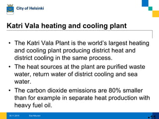 Katri Vala heating and cooling plant
Esa Nikunen 1130.11.2015 Photo: Helen Oy
 