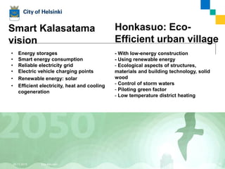  Global reference area for smart & clean solutions
 Collaboration between cities, businesses and the
government
 Project launched in March 2015
 New businesses, more jobs and investments
 Mobility, building water supply, energy efficiency,
consumer cleantech
Smart & Clean Helsinki Metropolitan area
30.11.2015 Esa Nikunen 14
 