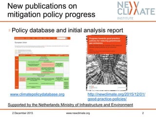 New publications on
mitigation policy progress
2 December 2015 www.newclimate.org 2
Policy database and initial analysis r...