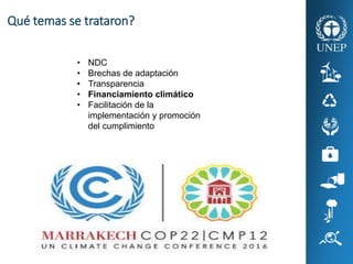Qué temas se trataron?
• NDC
• Brechas de adaptación
• Transparencia
• Financiamiento climático
• Facilitación de la
imple...