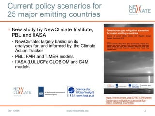Current policy scenarios for
25 major emitting countries
New study by NewClimate Institute,
PBL and IIASA
• NewClimate: la...