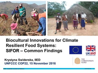SIFOR - Smallholder Innovation for Resilience 1
Krystyna Swiderska
15 November 2016Author name
Date
Krystyna
Swiderska
15 ...