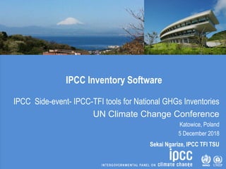 IPCC Inventory Software
IPCC Side-event- IPCC-TFI tools for National GHGs Inventories
UN Climate Change Conference
Katowic...