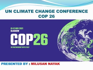 UN CLIMATE CHANGE CONFERENCE
COP 26
 