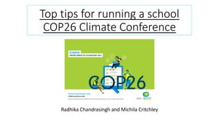 Top tips for running a school
COP26 Climate Conference
Radhika Chandrasingh and Michila Critchley
 
