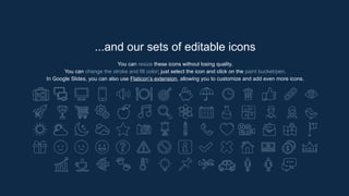 ...and our sets of editable icons
You can resize these icons without losing quality.
You can change the stroke and fill color; just select the icon and click on the paint bucket/pen.
In Google Slides, you can also use Flaticon’s extension, allowing you to customize and add even more icons.
 