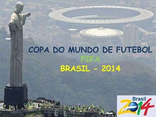 COPA DO MUNDO DE FUTEBOL FIFA BRASIL - 2014 