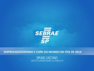 EMPREENDEDORISMO E COPA DO MUNDO DA FIFA DE 2014
 