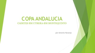 COPA ANDALUCIA
CADETES BM UTRERA-BM MONTEQUINTO
por Antonio Naranjo
 