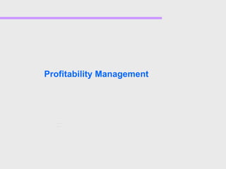 Profitability Management
 