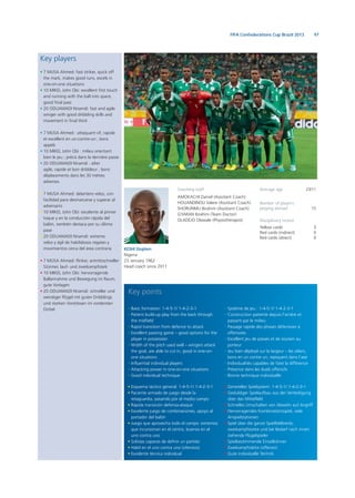 97FIFA Confederations Cup Brazil 2013
Key players
• 7 MUSA Ahmed: fast striker, quick off
the mark, makes good runs, excels in
one-on-one situations
• 10 MIKEL John Obi: excellent first touch
and running with the ball into space,
good final pass
• 20 ODUAMADI Nnamdi: fast and agile
winger with good dribbling skills and
movement in final third
• 7 MUSA Ahmed : attaquant vif, rapide
et excellent en un-contre-un ; bons
appels
• 10 MIKEL John Obi : milieu orientant
bien le jeu ; précis dans la dernière passe
• 20 ODUAMADI Nnamdi : ailier
agile, rapide et bon dribbleur ; bons
déplacements dans les 30 mètres
adverses
• 7 MUSA Ahmed: delantero veloz, con
facilidad para desmarcarse y superar al
adversario
• 10 MIKEL John Obi: excelente al primer
toque y en la conducción rápida del
balón, también destaca por su último
pase
• 20 ODUAMADI Nnamdi: extremo
veloz y ágil de habilidosos regates y
movimientos cerca del área contraria
• 7 MUSA Ahmed: flinker, antrittsschneller
Stürmer, lauf- und zweikampfstark
• 10 MIKEL John Obi: hervorragende
Ballannahme und Bewegung im Raum,
gute Vorlagen
• 20 ODUAMADI Nnamdi: schneller und
wendiger Flügel mit guten Dribblings
und starken Vorstössen im vordersten
Drittel
Average age 23/11
Number of players
playing abroad 15
Disciplinary record
Yellow cards 3
Red cards (indirect) 0
Red cards (direct) 0
Key points
• Esquema táctico general: 1-4-5-1/ 1-4-2-3-1
• Paciente armado de juego desde la
retaguardia, pasando por el medio campo
• Rápida transición defensa-ataque
• Excelente juego de combinaciones, apoyo al
portador del balón
• Juego que aprovecha todo el campo: extremos
que incursionan en el centro, buenos en el
uno contra uno
• Solistas capaces de definir un partido
• Hábil en el uno contra uno (ofensivo)
• Excelente técnica individual
• Basic formation: 1-4-5-1/ 1-4-2-3-1
• Patient build-up play from the back through
the midfield
• Rapid transition from defence to attack
• Excellent passing game – good options for the
player in possession
• Width of the pitch used well – wingers attack
the goal, are able to cut in, good in one-on-
one situations
• Influential individual players
• Attacking power in one-on-one situations
• Good individual technique
• Generelles Spielsystem: 1-4-5-1/ 1-4-2-3-1
• Geduldiger Spielaufbau aus der Verteidigung
über das Mittelfeld
• Schnelles Umschalten von Abwehr auf Angriff
• Hervorragendes Kombinationsspiel, viele
Anspielstationen
• Spiel über die ganze Spielfeldbreite,
zweikampfstarke und bei Bedarf nach innen
ziehende Flügelspieler
• Spielbestimmende Einzelkönner
• Zweikampfstärke (offensiv)
• Gute individuelle Technik
• Système de jeu : 1-4-5-1/ 1-4-2-3-1
• Construction patiente depuis l’arrière et
passant par le milieu
• Passage rapide des phases défensives à
offensives
• Excellent jeu de passes et de soutien au
porteur
• Jeu bien déployé sur la largeur – les ailiers,
bons en un contre un, repiquent dans l’axe
• Individualités capables de faire la différence
• Présence dans les duels offensifs
• Bonne technique individuelle
Coaching staff
AMOKACHI Daniel (Assistant Coach)
HOUANDINOU Valere (Assistant Coach)
SHORUNMU Ibrahim (Assistant Coach)
GYARAN Ibrahim (Team Doctor)
OLADEJO Olawale (Physiotherapist)
KESHI Stephen
Nigeria
23 January 1962
Head coach since 2011
 