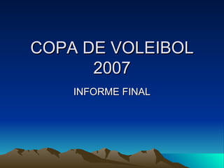 COPA DE VOLEIBOL 2007 INFORME FINAL 