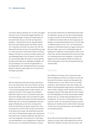 116 Confederation analysis
und Ghana). Mexiko qualiﬁzierte sich mit einem Sieg (gegen
Frankreich), einem Unentschieden (gegen Südafrika) und
einer Niederlage (gegen Uruguay) als Gruppenzweiter für
die zweite Runde. Wie vor vier Jahren war Argentinien
Endstation – diesmal bereits nach der regulären Spielzeit.
Nach einem guten Beginn gerieten die Azteken unglück-
lich in Rückstand und erholten sich davon nicht mehr. Die
Mannschaft zeichnete sich durch eine gute Mischung junger
(z. B. Vela, Dos Santos) und erfahrener Spieler wie Torrado,
Márquez und Osorio aus. Honduras schliesslich gelang nach
zwei Niederlagen gegen Chile und Spanien mit dem torlo-
sen Unentschieden gegen die Schweiz ein Achtungserfolg.
Die Mannschaft zeigte einen unbändigen Kampfgeist und
eine gute Defensive, die in den drei Gruppenspielen nur
drei Gegentreffer zuliess. Mangelnde Erfahrung und grosse
Deﬁzite im Abschluss waren jedoch mit ein Grund für das
frühzeitige Ausscheiden.
Südamerika
Alle fünf südamerikanischen Mannschaften qualiﬁzierten
sich für die zweite Runde. Dies ist eine Premiere und zeugt
von den Fortschritten, die vor allem die kleineren Verbände
in ihrer Entwicklungsarbeit gemacht haben. Brasilien und
Argentinien kannten in ihren Gruppen keine Probleme.
Beide Teams setzten sich auch im Achtelﬁnale relativ prob-
lemlos durch (Brasilien gegen Chile und Argentinien gegen
Mexiko). Im Viertelﬁnale kam jedoch das überraschende Aus.
Brasilien gab einen zur Pause herausgespielten Vorsprung
gegen die Niederlande aus der Hand, und Argentinien
wurde von Deutschland von Beginn weg dominiert. Para-
guay setzte sich mit einem Erfolg und zwei Unentschieden
an die Spitze seiner Gruppe. Das Achtelﬁnale wurde dank
einem Sieg im Elfmeterschiessen gegen Japan überstanden,
bevor Spanien dann Endstation bedeutete, dies jedoch erst
nach harter Gegenwehr. Chile setzte sich mit zwei Siegen
und einer Niederlage in einer ausgeglichenen Gruppe durch.
Sein Pech war es, im Achtelﬁnale auf Brasilien zu stossen,
das wie bereits zweimal bei einer Weltmeisterschaft Endsta-
tion bedeutete. Uruguay, erst nach den Entscheidungsspie-
len gegen Costa Rica für die Endrunde qualiﬁziert, kam bis
ins Halbﬁnale. Die Celeste holte sich den Gruppensieg und
besiegte im Achtelﬁnale die Republik Korea. Auf ihrem Weg
ins Halbﬁnale setzten sich die „Urus“ nach dramatischem
Spielverlauf und Elfmeterschiessen auch gegen Ghana durch.
Was dann folgte, waren zwei 2:3-Niederlagen gegen die
Niederlande im Halbﬁnale und Deutschland im Spiel um den
dritten Platz. Sämtliche südamerikanischen Teams zeichneten
ihre individuellen technischen Fähigkeiten, ihr gutes Kopf-
ballspiel und die hervorragende Athletik ihrer Spieler aus.
Zudem überzeugten sie durch die sofortige Rückeroberung
verlorener Bälle.
Ozeanien
Nach 2006 durch Australien, das sich danach der Asiati-
schen Konföderation anschloss, war Ozeanien auch bei der
Endrunde 2010 vertreten, diesmal durch Neuseeland. Die
All Whites konnten sich seit 1982 nie mehr für eine WM
qualiﬁzieren. Diesmal gelang es dank einem Erfolg in den
beiden Entscheidungsspielen gegen Bahrain. Die Mannschaft
hatte mit Italien, Paraguay und der Slowakei starke Grup-
pengegner, schlug sich aber gegen alle drei mehr als beacht-
lich. Ohne Niederlage und mit drei Unentschieden schieden
die Kiwis zwar aus, machten aber gute Werbung für ihre
Konföderation, für die nicht nur die Qualiﬁkation für diese
Endrunde, sondern auch die erbrachte Leistung von grosser
Bedeutung ist. Die Mannschaft von Ricki Herbert überzeugte
vor allem durch ihre gute Organisation, den Kampfgeist und
eine kompakte Deckung.
Europa
Bei der WM in Deutschland 2006 kamen alle vier Halbﬁ-
nalisten aus Europa. Dieser Erfolg wiederholte sich bei der
WM 2010 in Südafrika nicht ganz. Dies auch darum, weil
 