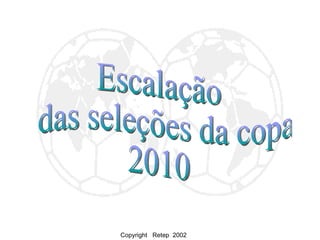 Escalação das seleções da copa 2010 Copyright  Retep  2002 