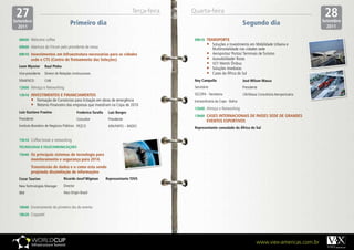 27
Setembro
                                                                                 Terça-feira   Quarta-feira
                                                                                                                                                                        28
                                                                                                                                                                       Setembro
  2011
                                      Primeiro dia                                                                               Segundo dia                             2011

  08h00 Welcome coffee                                                                          09h10	 TRANSPORTE
  09h00 Abertura do Fórum pelo presidente de mesa
                                                                                                        •	 Soluções e Investimento em Mobilidade Urbana e
                                                                                                             Multimodalidade nas cidades sede
  09h10	 Investimentos	em	Infraestrutura	necessárias	para	as	cidades	                                   •	   Aeroportos/ Portos/ Terminais de Turismo
          sede	e	CTS	(Centro	de	Treinamento	das	Seleções)                                               •	   Acessibilidade/ Rotas
                                                                                                        •	   VLT/ Metrô/ Ônibus
  Leon	Myssior      Raul	Pinho
                                                                                                        •	   Soluções imediatas
  Vice-presidente   Diretor de Relações Institucionais                                                  •	   Cases da África do Sul
  SINAENCO          CAB                                                                         Ney	Campello                     José	Wilson	Massa
  12h00 Almoço e Networking                                                                     Secretário                       Presidente

  13h10	 INVESTIMENTOS	E	FINANCIAMENTOS                                                         SECOPA - Secretaria              J.W.Massa Consultoria Aeroportuária
          •	 Formação de Consórcios para licitação em obras de emergência                       Extraordinária da Copa - Bahia
          •	 Retorno Financeiro das empresas que investiram na Copa de 2010
                                                                                                12h00 Almoço e Networking
  Luiz	Gustavo	Fraxino                       Frederico	Turolla	    Luiz	Borges
                                                                                                13h00	 CASES	INTERNACIONAIS	DE	PAÍSES	SEDE	DE	GRANDES	
  Presidente                                 Consultor             Presidente                           EVENTOS	ESPORTIVOS
  Instituto Brasileiro de Negócios Públicos PEZCO                  APA/FAPES – BNDES            Representante	consulado	da	África	do	Sul


  15h10 Coffee break e networking
  TECNOLOGIA	E	TELECOMUNICAÇOES
  15h40	 Os	principais	sistemas	de	tecnologia	para	
          monitoramento	e	segurança	para	2014.	
  	       Transmissão	de	dados	e	o	como	esta	sendo	
          projetada	dissimilação	de	informações
  Cezar	Taurion                   Ricardo	Josef	Wigman            Representante	TOVS
  New Technologies Manager        Director
  IBM                             Atos Origin Brazil


  18h00 Encerramento do primeiro dia do evento
  18h20 Coquetel




                                                                                                                                          www.viex-americas.com.br
 