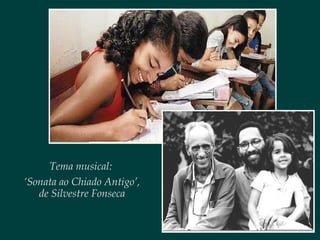 Tema musical:
‘Sonata ao Chiado Antigo’,
de Silvestre Fonseca
 