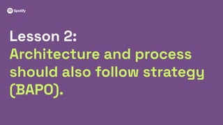 10
Lesson 2:
Architecture and process
should also follow strategy
(BAPO).
 