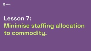 31
Lesson 7:
Minimise staﬃng allocation
to commodity.
 