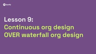 39
Lesson 9:
Continuous org design
OVER waterfall org design
 