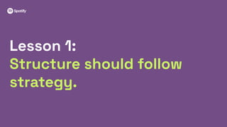 7
Lesson 1:
Structure should follow
strategy.
 