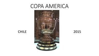 COPA AMERICA
CHILE 2015
 
